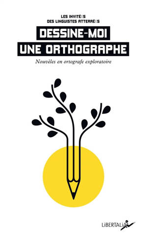 Dessine-moi une orthographe : recueil de nouvelles en orthographe exploratoire