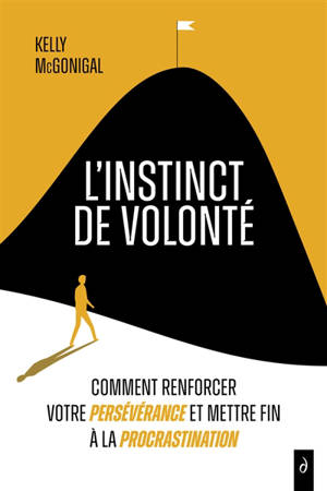 L'instinct de volonté : comment renforcer votre persévérance et mettre fin à la procrastination