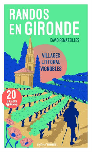 Randos en Gironde : villages, littoral, vignobles : 20 balades
