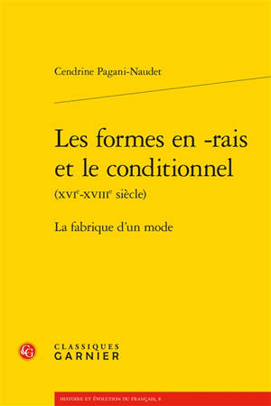 Les formes en -rais et le conditionnel (XVIe-XVIIIe siècle) : la fabrique d'un mode