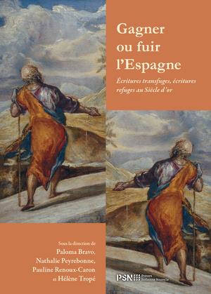 Gagner ou fuir l'Espagne : écritures transfuges, écritures refuges au Siècle d'or