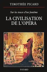 La civilisation de l'opéra : sur les traces d'un fantôme