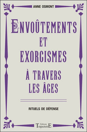 Envoûtements et exorcismes à travers les âges : rituels de défense