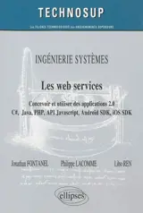 Ingénierie systèmes, les web services : concevoir et utiliser des applications 2.0 : C#, Java, PHP, API Javascript, Androïd SDK, iOS SDK...