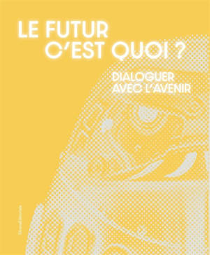 Le futur, c'est quoi ? : dialoguer avec l'avenir : exposition, Genève, Musée d'ethnographie, du 7 mai 2026 au 10 janvier 2027