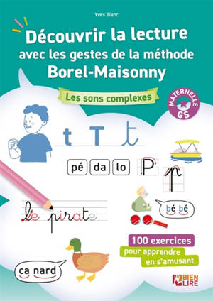 Découvrir la lecture avec les gestes de la méthode Borel-Maisonny, GS maternelle : les sons complexes : 100 exercices pour apprendre en s'amusant