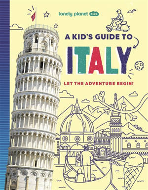 A kid's guide to Italy : let the adventure begin!