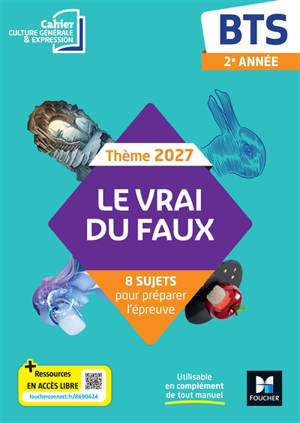 Le vrai du faux, thème 2027 : BTS, culture générale et expression : cahier élève
