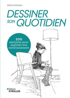 Dessiner son quotidien : 100 exercices pour explorer son environnement