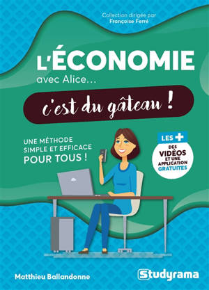 L'économie avec Alice... c'est du gâteau ! : une méthode simple et efficace pour tous !