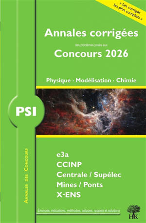 Annales corrigées des problèmes posés aux concours 2026, physique, modélisation, chimie PSI : e3a, CCINP, Centrale-Supélec, Mines-Ponts, X-ENS