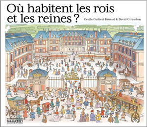 Où habitent les rois et les reines ? : une histoire de châteaux