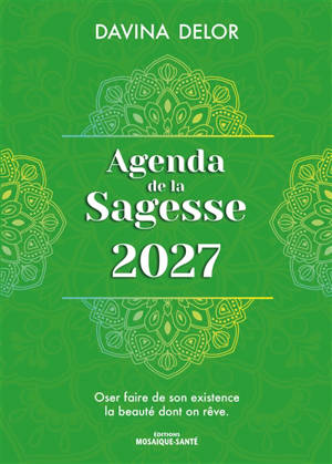 Agenda de la sagesse 2027 : oser faire de son existence la beauté dont on rêve