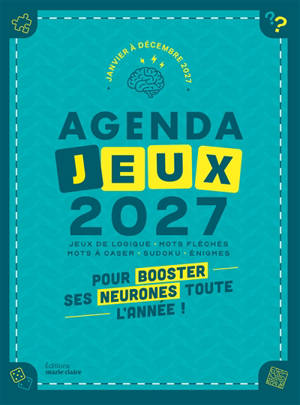 Agenda jeux 2027 : janvier à décembre 2027 : jeux de logique, mots fléchés, mots à caser, sudoku, énigmes, pour booster ses neurones toute l'année !