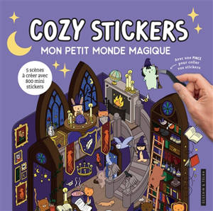 Mon petit monde magique : cozy stickers : 5 scènes à créer avec 800 mini stickers