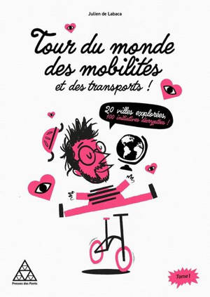 Tour du monde des mobilités et des transports ! : 20 villes explorées, 100 initiatives décryptées. Vol. 1
