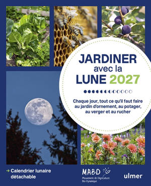 Jardiner avec la Lune 2027 : chaque jour, tout ce qu'il faut faire au jardin d'ornement, au potager, au verger et au rucher