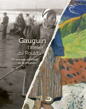 Gauguin, l'atelier du Pouldu : voyage au coeur de la création