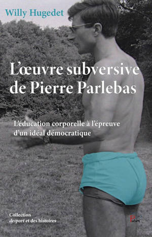 L'oeuvre subversive de Pierre Parlebas : l'éducation corporelle à l'épreuve d'un idéal démocratique