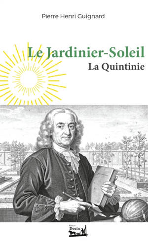 Le Jardinier-Soleil : Jean-Baptiste de La Quintinie (1626-1688)
