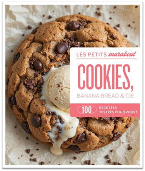 Cookies, banana bread & cie : 100 recettes testées pour vous !