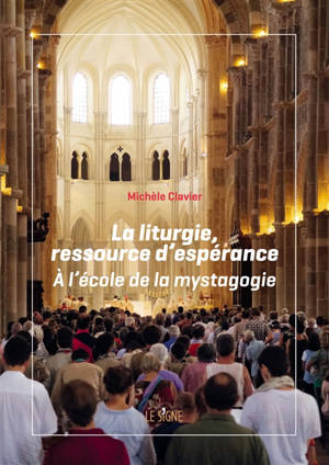 La liturgie, ressource d'espérance : à l'école de la mystagogie