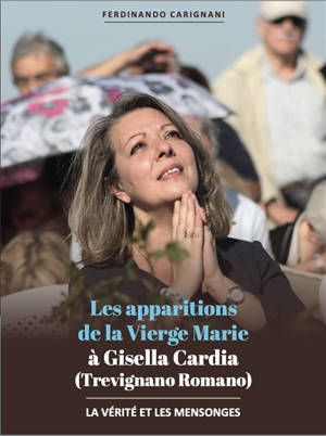 Les apparitions de la Vierge Marie à Gisella Cardia (Trevignano Romano) : les vérités et les mensonges : un effroyable lynchage médiatique