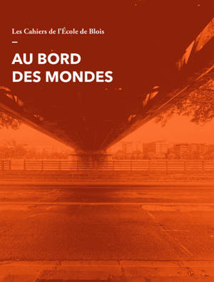 Cahiers de l'Ecole de Blois (Les), n° 24. Au bord des mondes