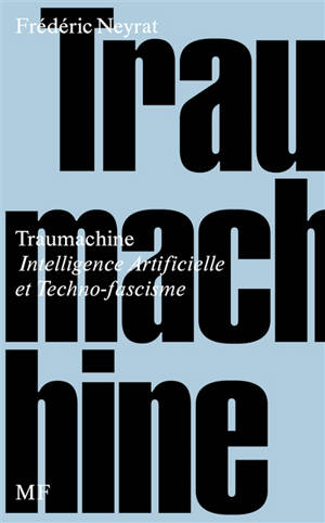 Traumachine : intelligence artificielle et techno-fascisme