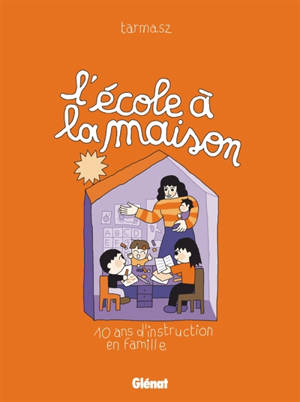 L'école à la maison : 10 ans d'instruction en famille