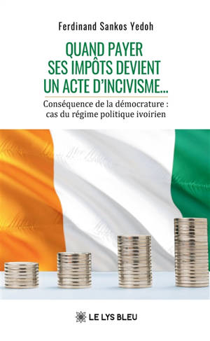 Quand payer ses impôts : devient un acte d'incivisme... : Conséquence de la démocrature : cas du régime politique ivoirien
