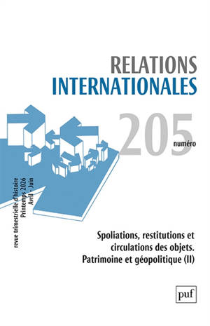 Relations internationales, n° 205. Spoliations, restitutions et circulations des objets : patrimoine et géopolitique (II)