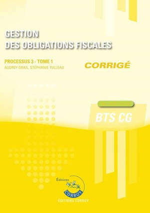 Gestion des obligations fiscales : processus 3, BTS CG : cas pratiques, corrigé. Vol. 1
