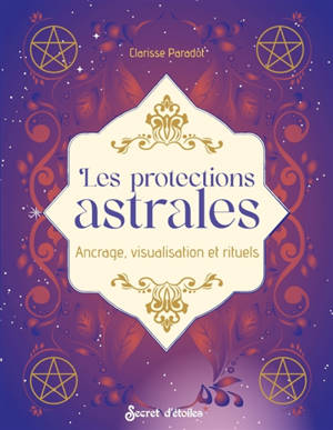 Les protections astrales : ancrage, visualisation et rituels