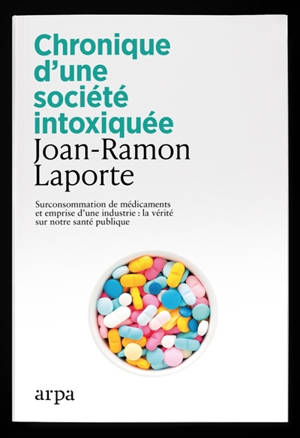 Chronique d'une société intoxiquée : surconsommation de médicaments et emprise d'une industrie : la vérité sur notre santé publique