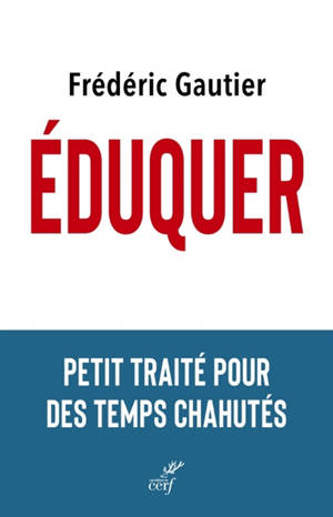Eduquer : petit traité pour des temps chahutés