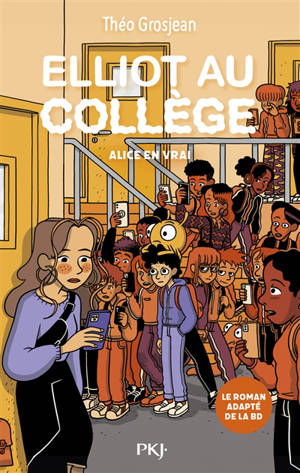 Elliot au collège : le roman. Vol. 3. Alice en vrai