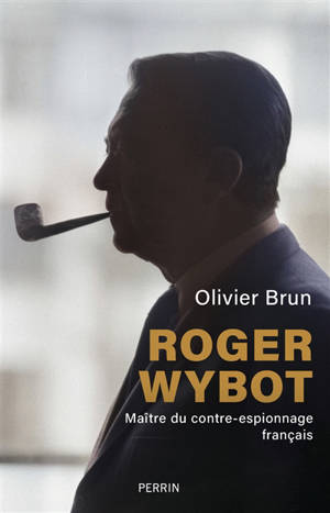 Roger Wybot : maître du contre-espionnage français