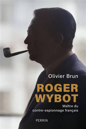 Roger Wybot : maître du contre-espionnage français