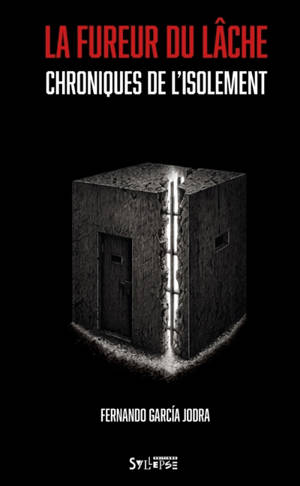 La fureur du lâche : chroniques de l'isolement