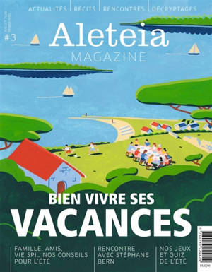Aleteia Magazine, n° 3. Bien vivre ses vacances