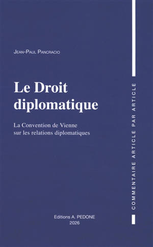 Le droit diplomatique : la convention de Vienne sur les relations diplomatiques : commentaire article par article