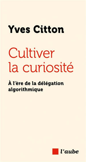 Cultiver la curiosité : à l'ère de la délégation algorithmique