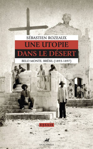 Une utopie dans le désert : Belo Monte, Brésil (1894-1897)