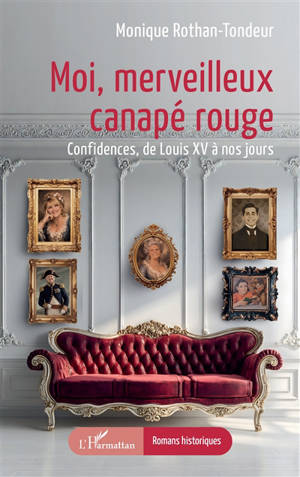 Moi, merveilleux canapé rouge : confidences, de Louis XV à nos jours