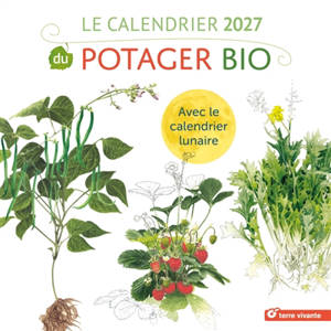 Le calendrier 2027 du potager bio : avec le calendrier lunaire