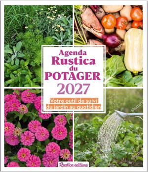 Agenda Rustica du potager 2027 : un outil de suivi du potager au quotidien : 52 semaines de conseils pratiques