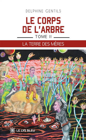 Le corps de l'arbre : Tome II : La terre des mères