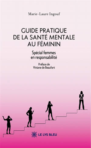 Guide pratique de la santé mentale au féminin : Spécial femmes en responsabilité