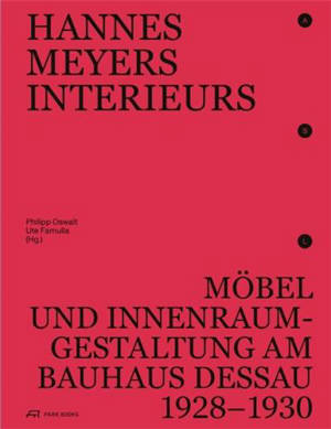 Hannes Meyers Interieurs : Möbel und Innenraumgestaltung am Bauhaus Dessau 1928-1930